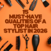 15-Must-Have-Qualities-of-a-Top-Hair-Stylist