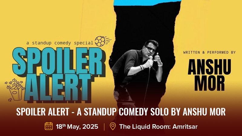 Spoiler Alert - A Standup Comedy Solo by Anshu Mor
