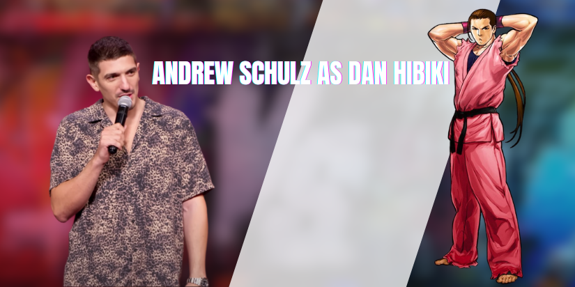 Andrew Schulz as Dan Hibiki