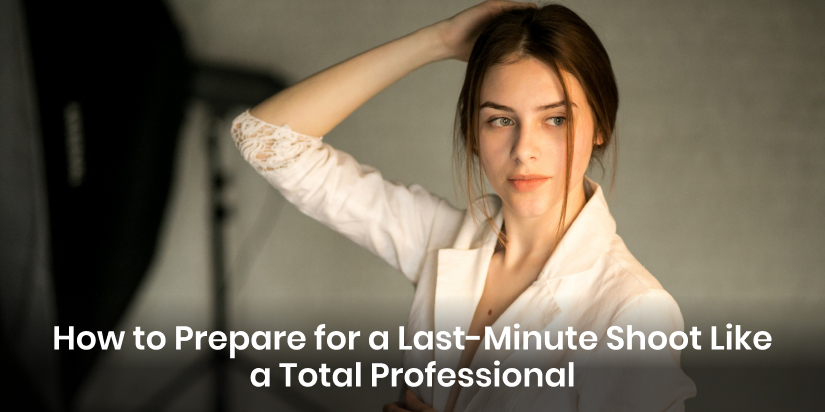 Prepare for a Last-Minute Shoot