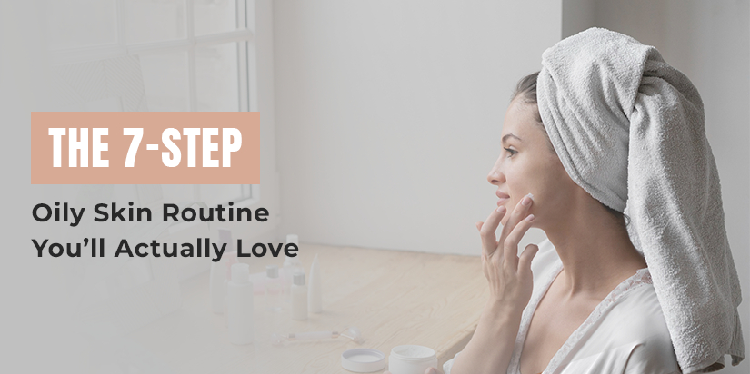 7- Step Oily Skin Routine