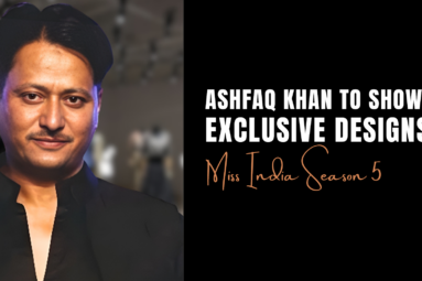 Ashfaq Khan to Showcase Exclusive Designs at Miss India Season 5
