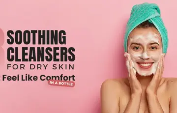 Soothing Cleansers for Dry Skin