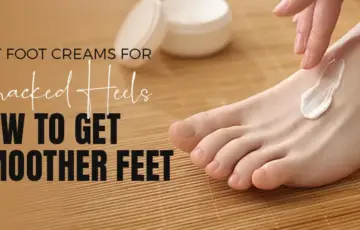 Best Foot Cream for Cracked Heels