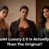 Why Quiet Luxury 2.0 is actually better than the original_